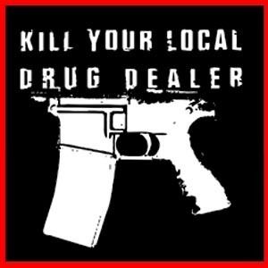 KILL LOCAL DRUG DEALER Anti Activist Communism T SHIRT  